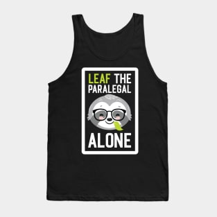 Funny Paralegal Pun - Leaf me Alone - Gifts for Paralegals Tank Top